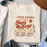 I never dreamed Iâ€™d be a super sexy camping dad but here I am killing it sublimation design, png for sublimation, Father's day sublimation, Camping father png, Retro camping design