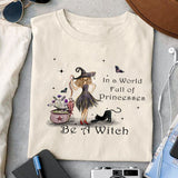 In a World Full of Princess Be A Witch sublimation