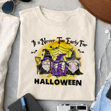 It's Never Too Early For Halloween sublimation