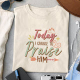 Today I choose to praise him sublimation design, png for sublimation, Jesus sublimation, Christian png