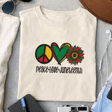 Peace Love Juneteenth Sublimation