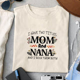 I have two titles mom and nana and I rock them both sublimation design, png for sublimation