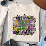 Ain't No Shame In My Bead Game sublimation design, png for sublimation, MardiGras day png, Event vibes PNG