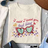 I said I loved you but lied sublimation design, png for sublimation, Valentine PNG, Retro Valentine Mama PNG