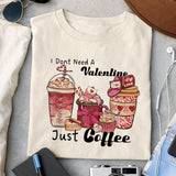 I Dont Need A Valentine Just Coffee sublimation design, png for sublimation, Valentine PNG, Valentine coffee PNG