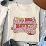 I don't need a Valentine I have my students sublimation design