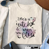 Life's a witch & then you fly sublimation design, png for sublimation, Witch PNG, Halloween characters PNG