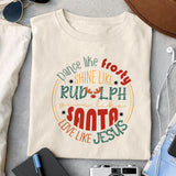 Dance like frosty shine like Rudolph give like santa Love like Jesus sublimation