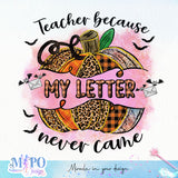 Teacher Because My Letter Never Came sublimation design, png for sublimation, Retro Halloween design, Halloween styles