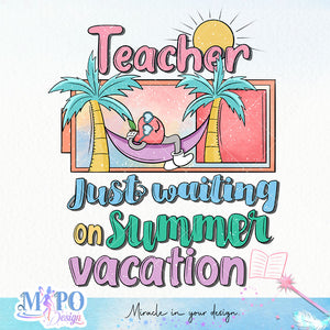 Teacher just waiting on summer vacation sublimation design, summer teacher design, Off-duty sublimation