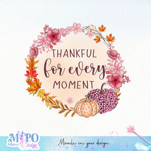 Thankful For Every Moment sublimation design, png for sublimation, Autumn PNG, Positive vibe PNG, Autumn vibe PNG