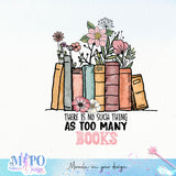 There is no such thing as too many books sublimation design, png for sublimation, reading vibes png, book lover png