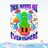 These Humans Are Everywhere sublimation design, png for sublimation, Aliens PNG, Outer space PNG