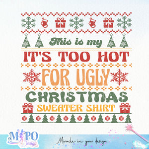 This is my It's Too Hot For Ugly Christmas Sweaters Shirt sublimation design, png for sublimation, Christmas PNG,  Christmas SVG