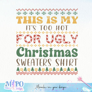 This is my It's too hot for ugly christmas sweaters shirt sublimation design, png for sublimation, Christmas PNG,  Christmas SVG