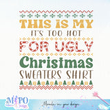 This is my It's too hot for ugly christmas sweaters shirt sublimation design, png for sublimation, Christmas PNG,  Christmas SVG