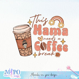 This mama needs a coffee break sublimation design, png for sublimation