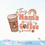 This mama needs a coffee break sublimation design, png for sublimation, coffee mama vibes png, mother's day png