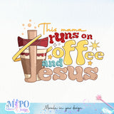 This mama runs on coffee and Jesus sublimation design, png for sublimation, coffee mama vibes png, mother's day png