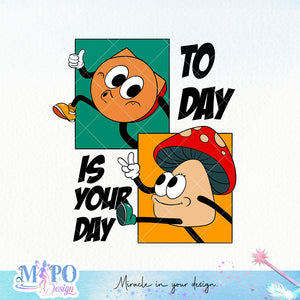 Today Is Your Day sublimation design, png for sublimation, Cartoon png, Funny png