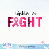 Together we fight sublimation design, png for sublimation, Cancer Disease design, Breast Cancer PNG