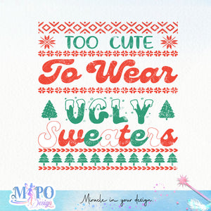 Too Cute To Wear Ugly Sweaters sublimation design, png for sublimation, Christmas PNG,  Christmas SVG