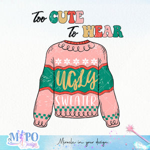 Too Cute to Wear Ugly Sweater sublimation design, png for sublimation, Christmas PNG, Christmas vibes PNG