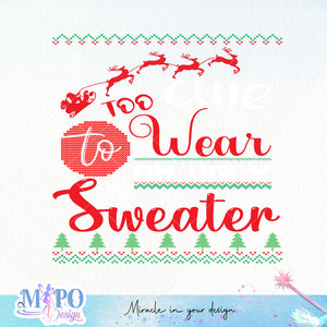 Too cute to wear an ugly sweater sublimation design, png for sublimation, Christmas PNG,  Christmas SVG