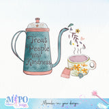 Treat people with kindness sublimation design, png for sublimation, Hobby png, Tea Pot png