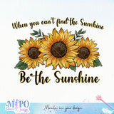When You Can't Find The Sunshine Be the sunshine sublimation design, png for sublimation, Retro sunflower PNG, hobbies vibes png