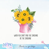 When You Can't Find the Sunshine Be the Sunshine sublimation design, png for sublimation, Retro sunflower PNG, hobbies vibes png