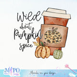 Wild about pumpkin spice sublimation design, png for sublimation, Autumn PNG, Positive vibe PNG, Autumn vibe PNG