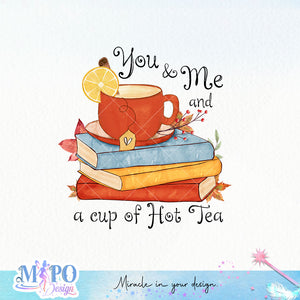 You & me and a cup of hot tea sublimation design, png for sublimation, Autumn PNG, Positive vibe PNG, Autumn vibe PNG