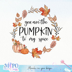 You're the pumpkin to my spice sublimation design, png for sublimation, Autumn PNG, Positive vibe PNG, Autumn vibe PNG