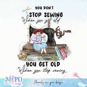You don't stop sewing when you get old You get old when you stop sewing sublimation design, png for sublimation, Sewing PNG, Hobbies PNG