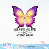 Your Wings Were Ready But My Heart Was Not sublimation design, png for sublimation, memorial PNG