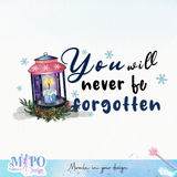 You will never be forgotten sublimation design, png for sublimation, memorial PNG