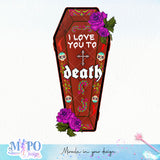 i love you to death sublimation design, png for sublimation, Day of the dead vibes png, halloween events png